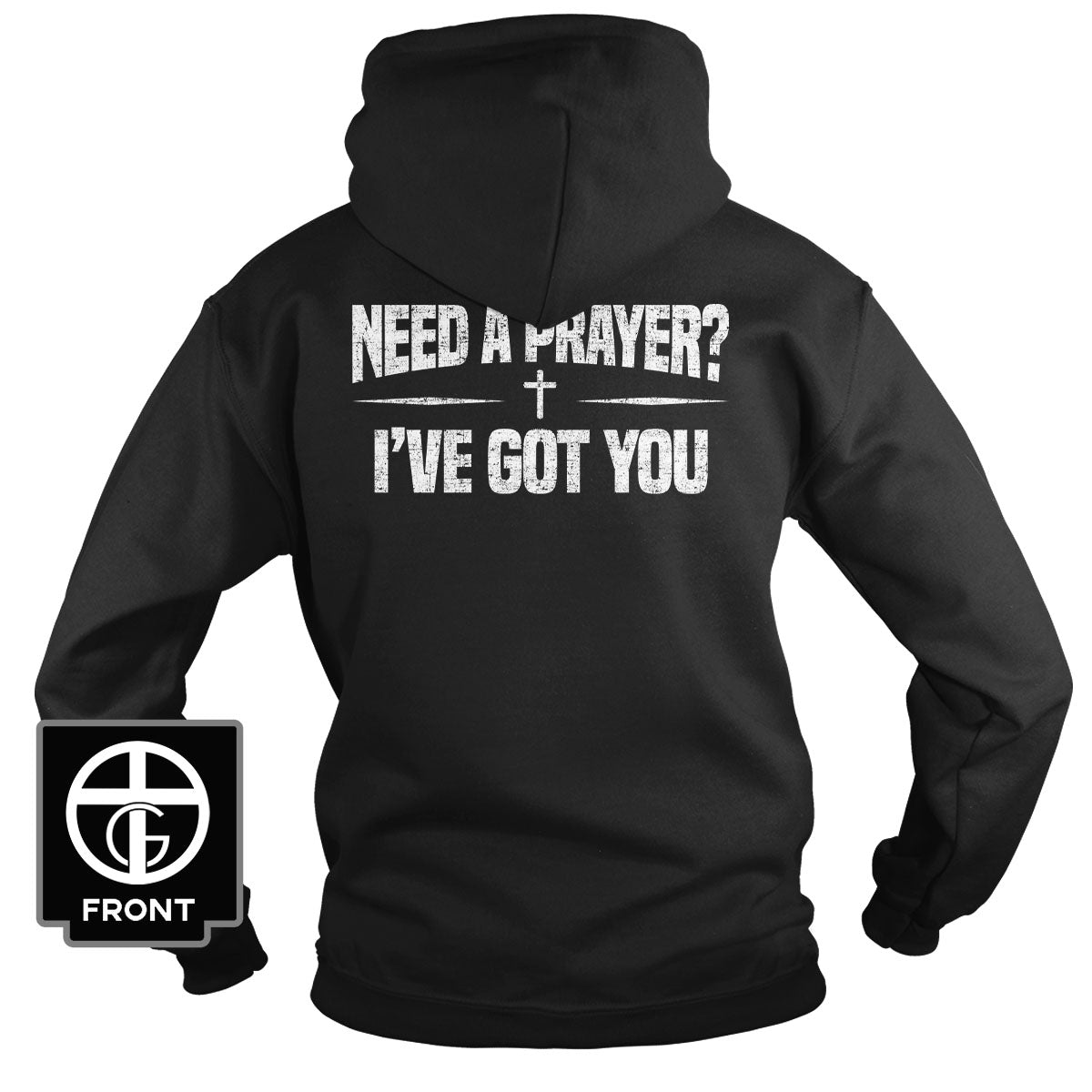 Need A Prayer? I've Got You Hoodie - Our True God