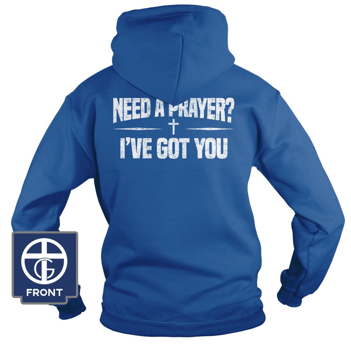 Need A Prayer? I've Got You Hoodie - Our True God