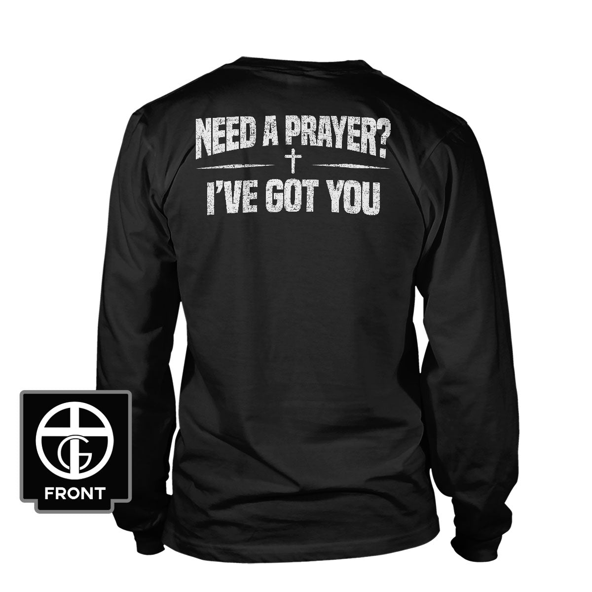 Need A Prayer? I've Got You Long Sleeve T-Shirt - Our True God