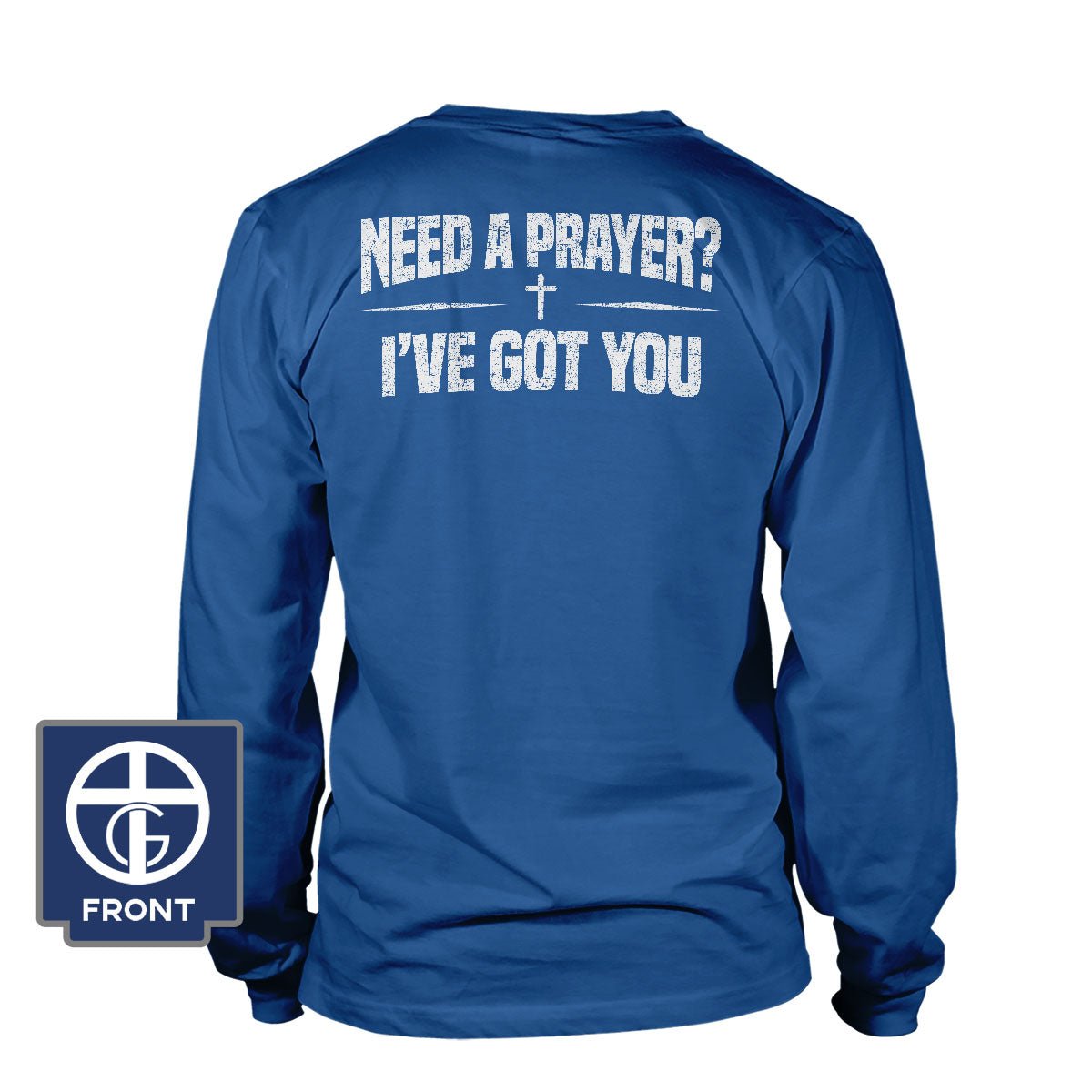 Need A Prayer? I've Got You Long Sleeve T-Shirt - Our True God