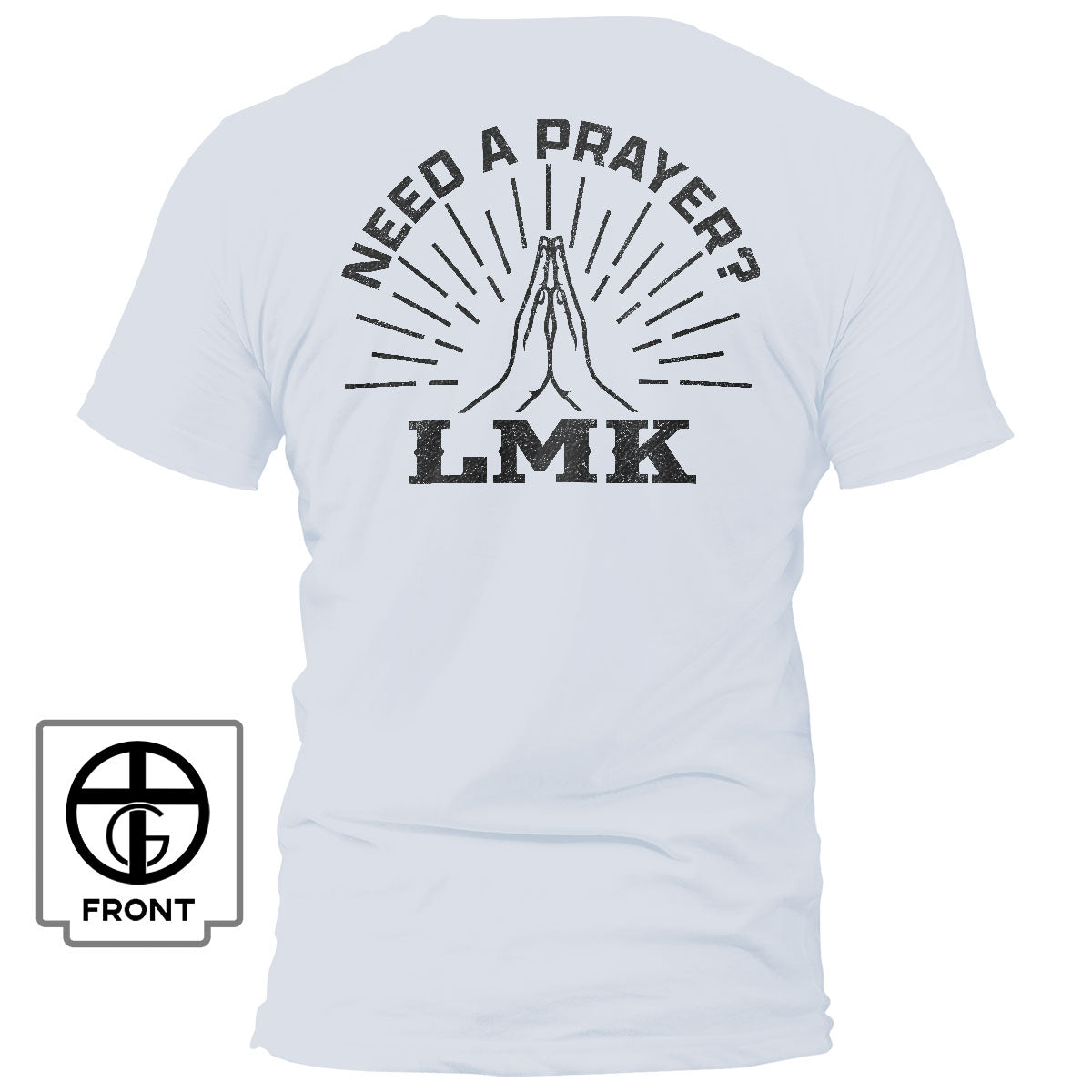 Need A Prayer? LMK T-Shirt - Our True God