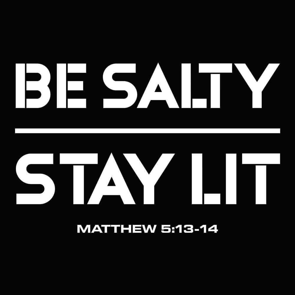 Our True God Apparel Be Salty Stay Lit  T-Shirt