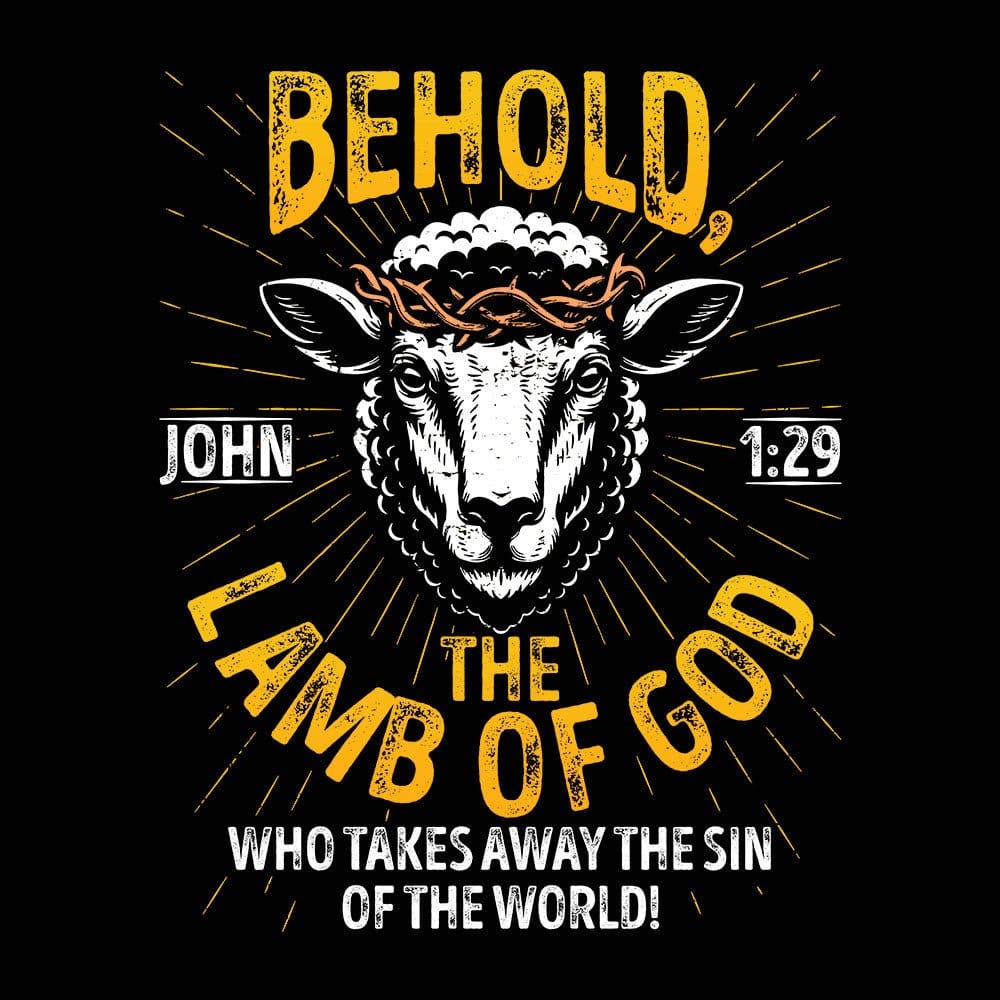 Our True God Apparel Behold The Lamb Of God - John 1:29 T-Shirt