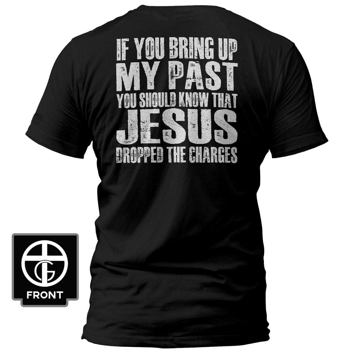 Our True God Apparel T-Shirt / Black / S Jesus Dropped The Charges T-Shirt (Back Print)
