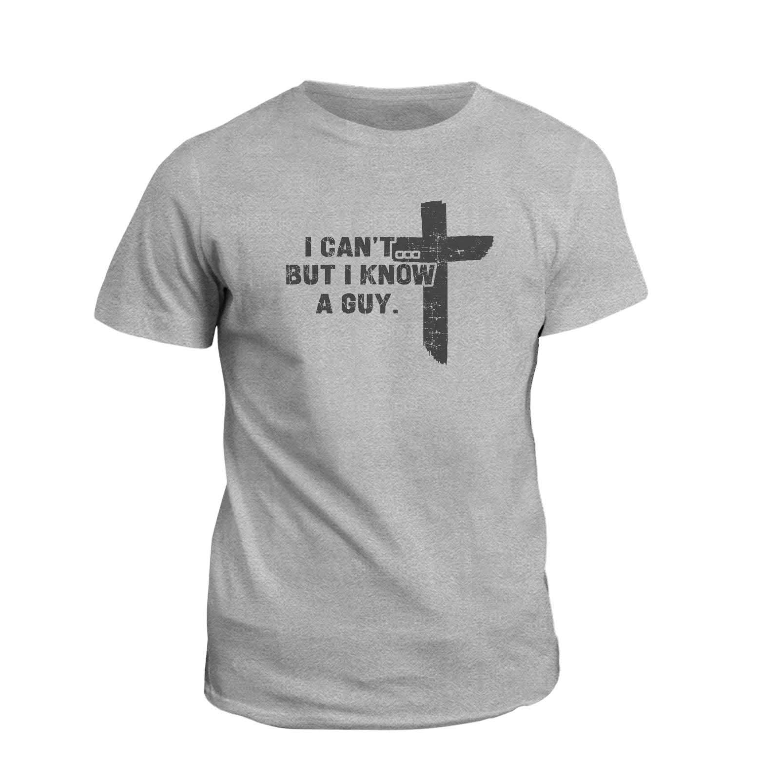 Our True God Apparel T-Shirt / Grey / S I Can't But I Know A Guy