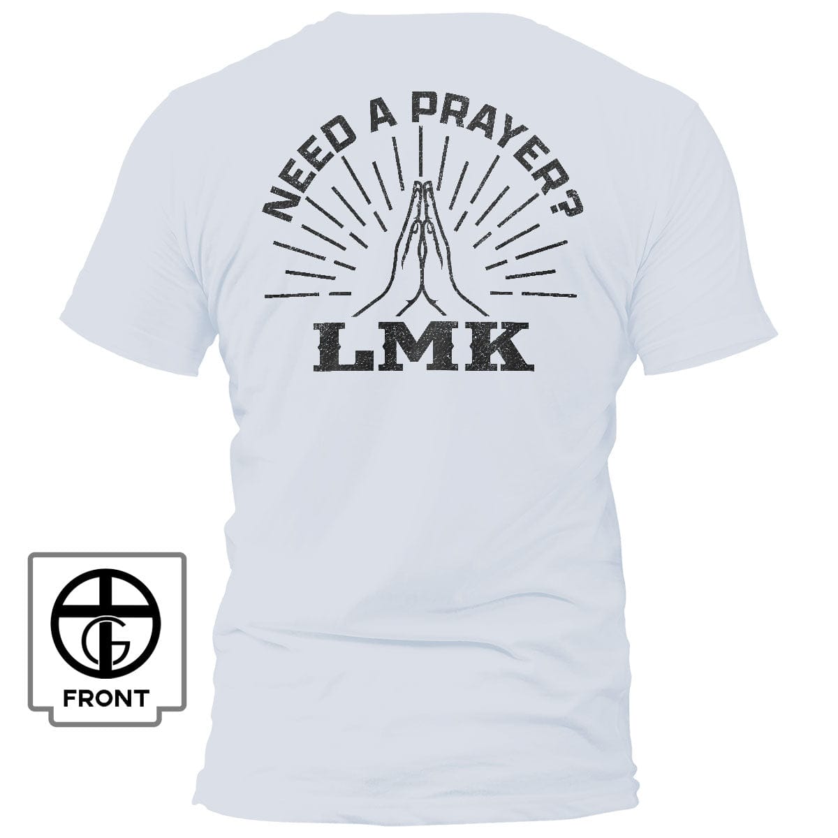 Our True God Apparel T-Shirt / White / S Need A Prayer? LMK T-Shirt