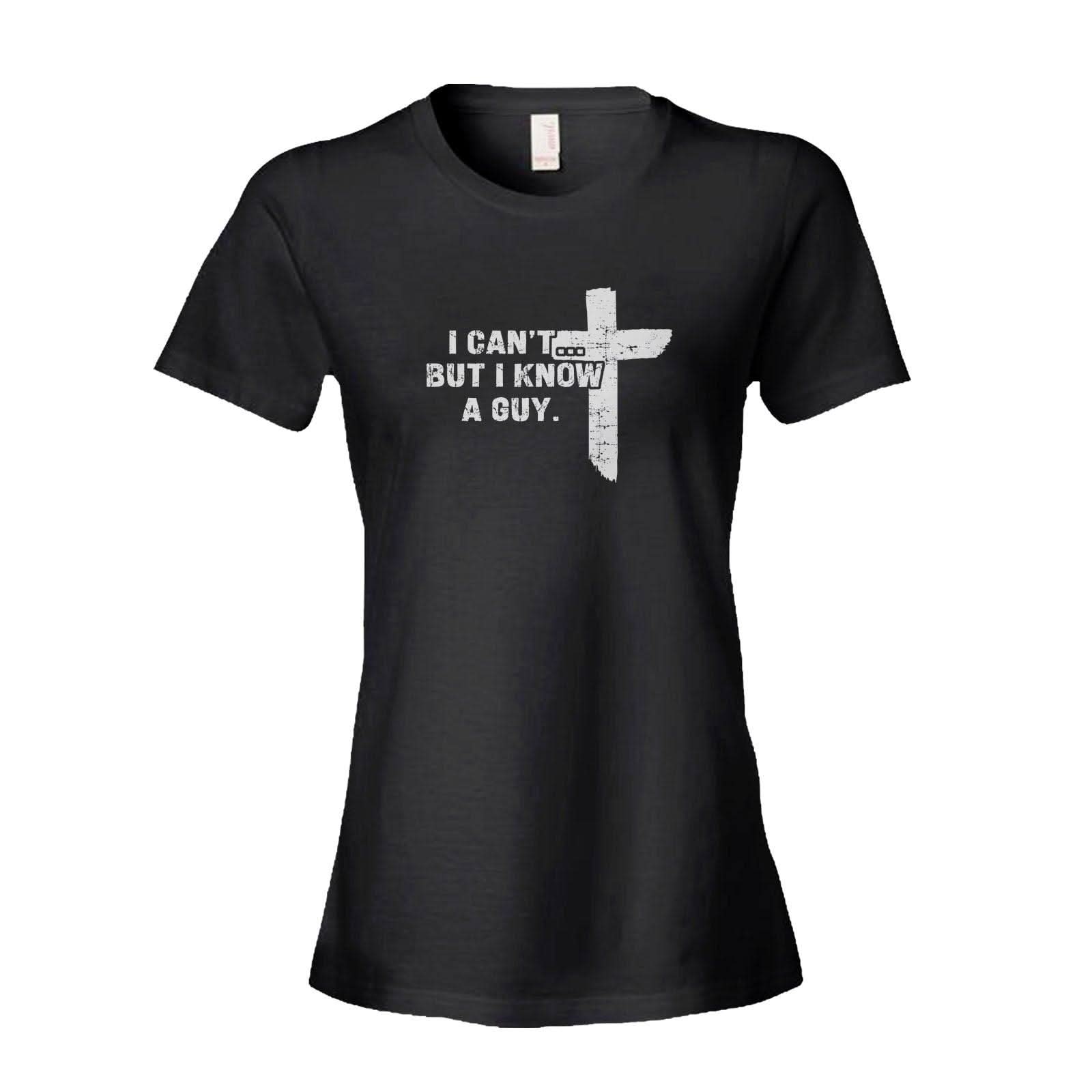 Our True God Apparel Women's Shirt / Black / S I Can't But I Know A Guy