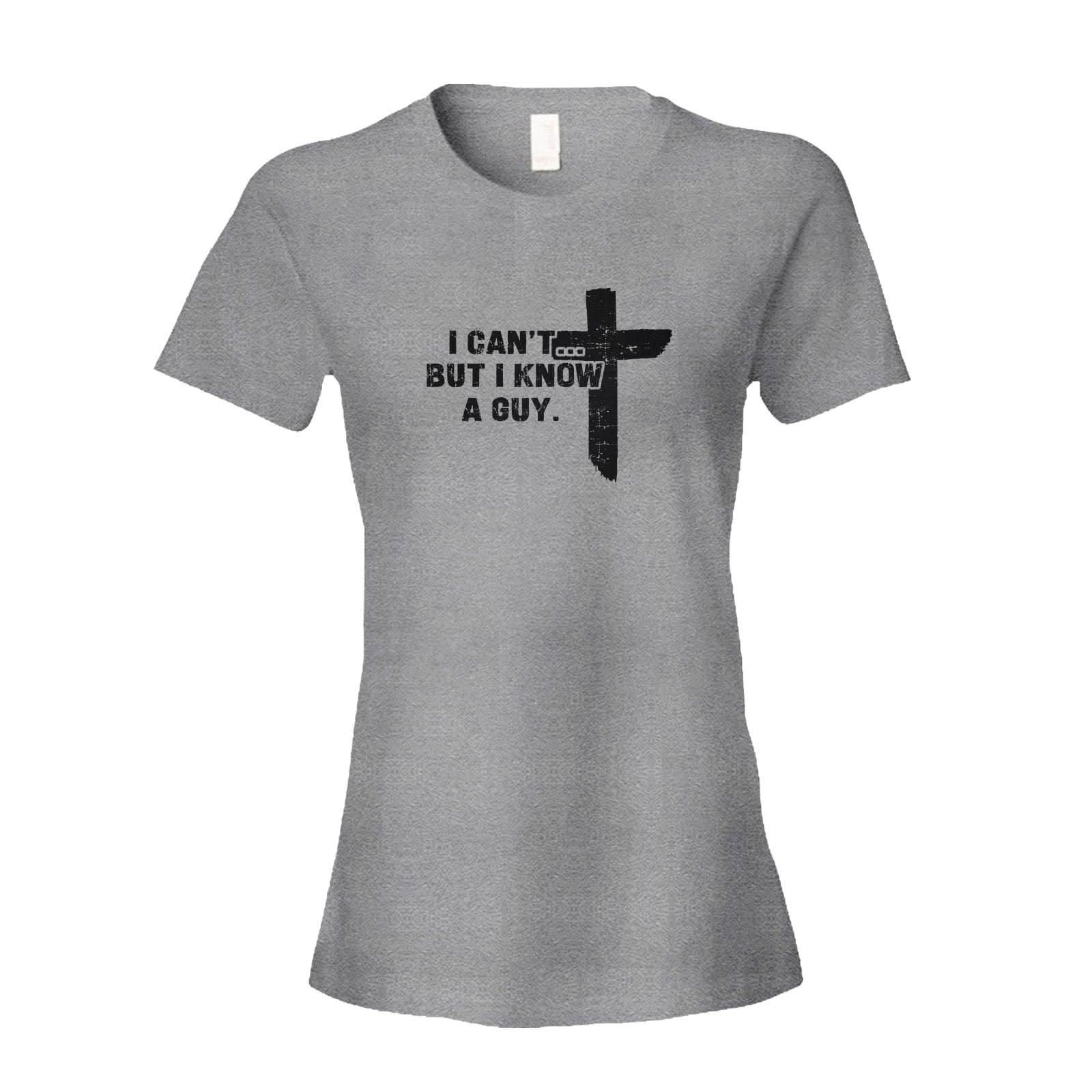 Our True God Apparel Women's Shirt / Grey / S I Can't But I Know A Guy