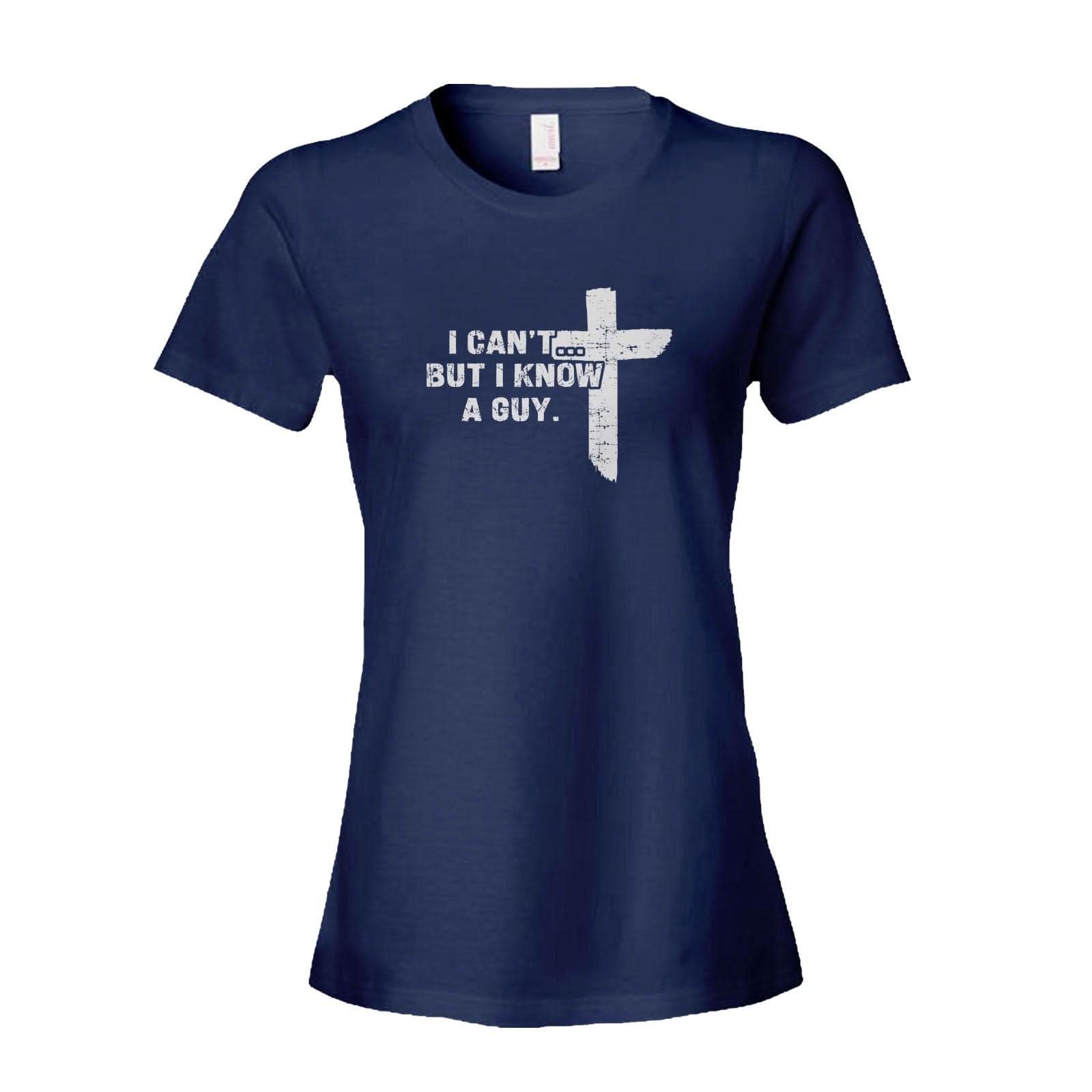 Our True God Apparel Women's Shirt / Navy / S I Can't But I Know A Guy