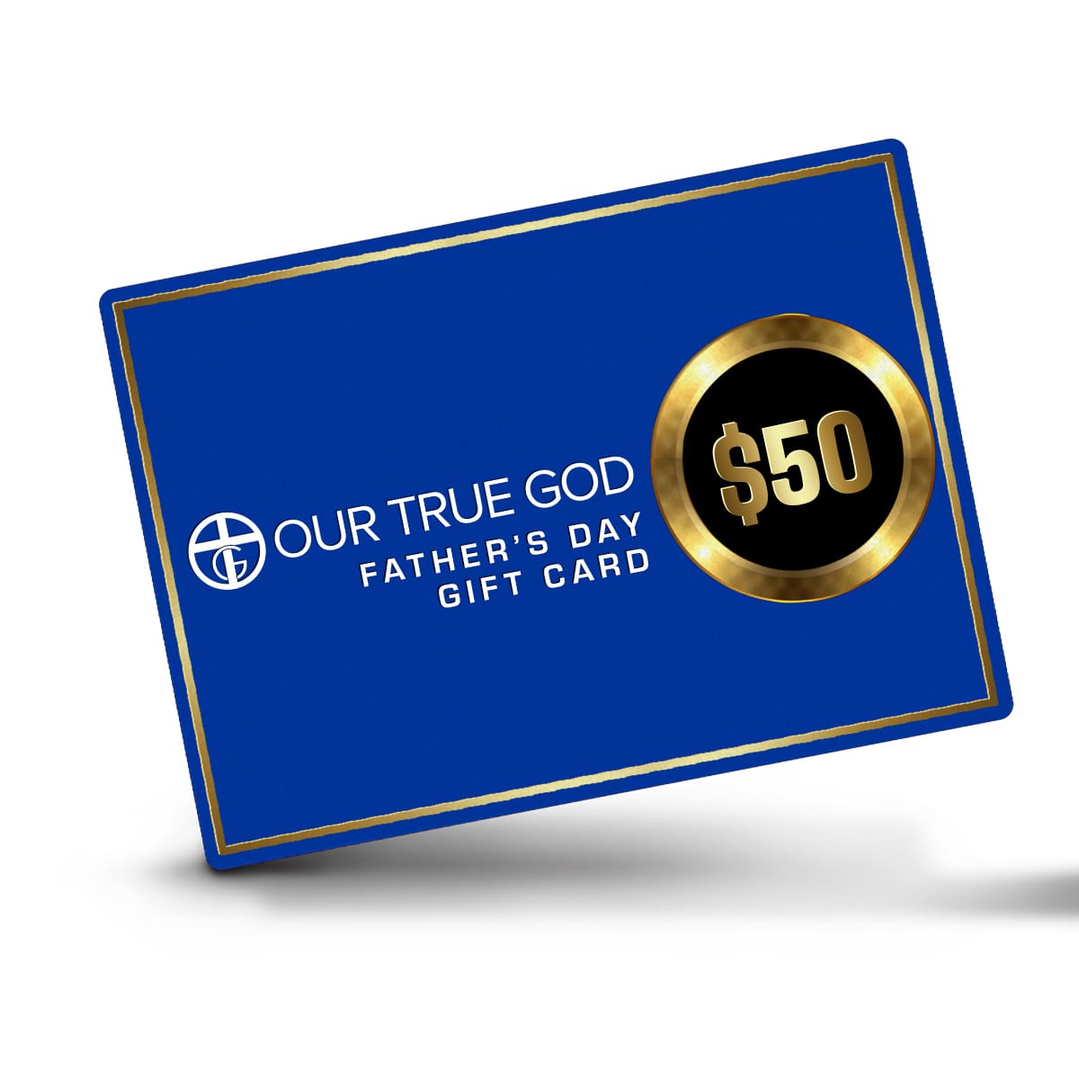 Our True God Gift Card $50.00 OTG Father's Day Gift Card