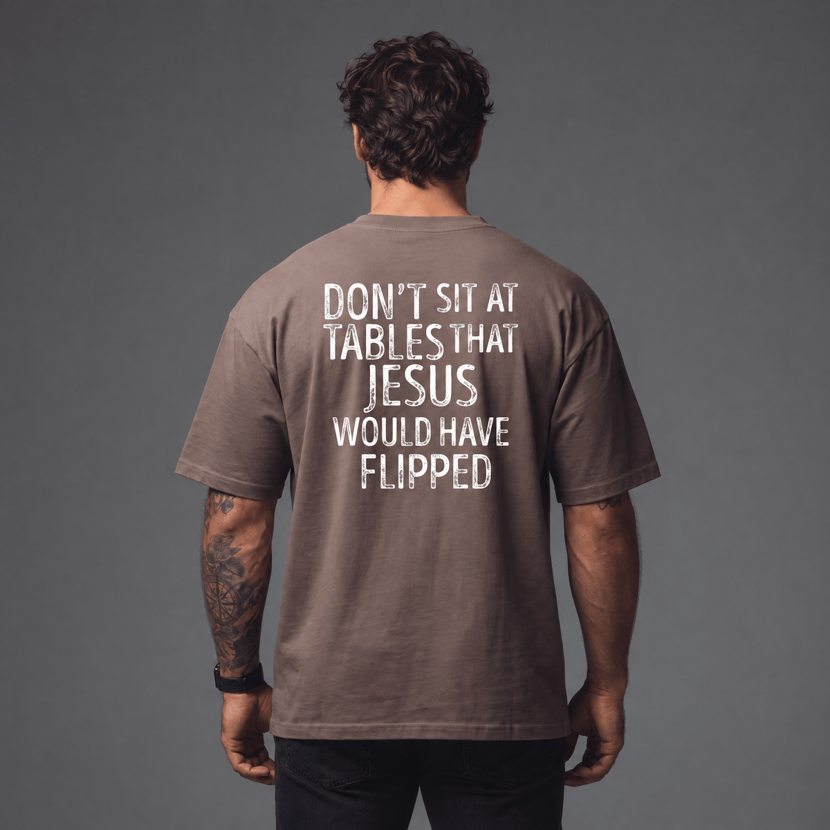 OurTrueGod Customs Apparel Don't Sit At Tables That Jesus Would Have Flipped Heavyweight Oversized Tee