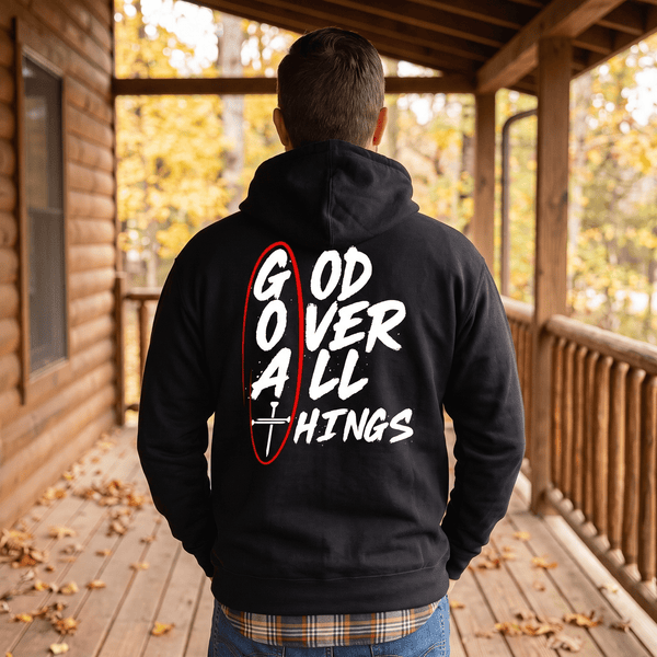 God Over All Things Hoodie by Our True God