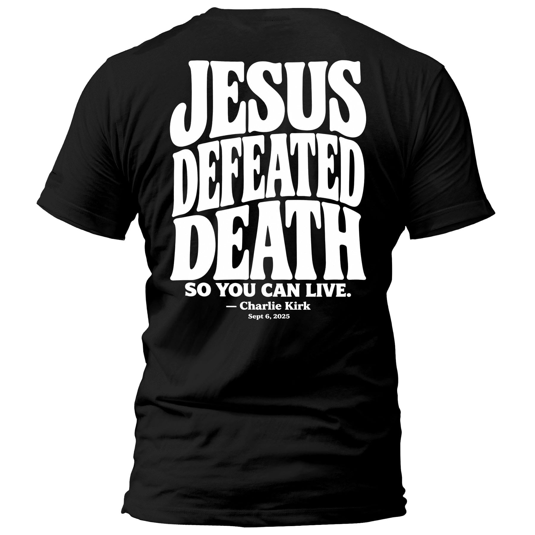 OurTrueGod Customs Apparel T-Shirt / Black / S Jesus Defeated Death - Charlie Kirk T-Shirt