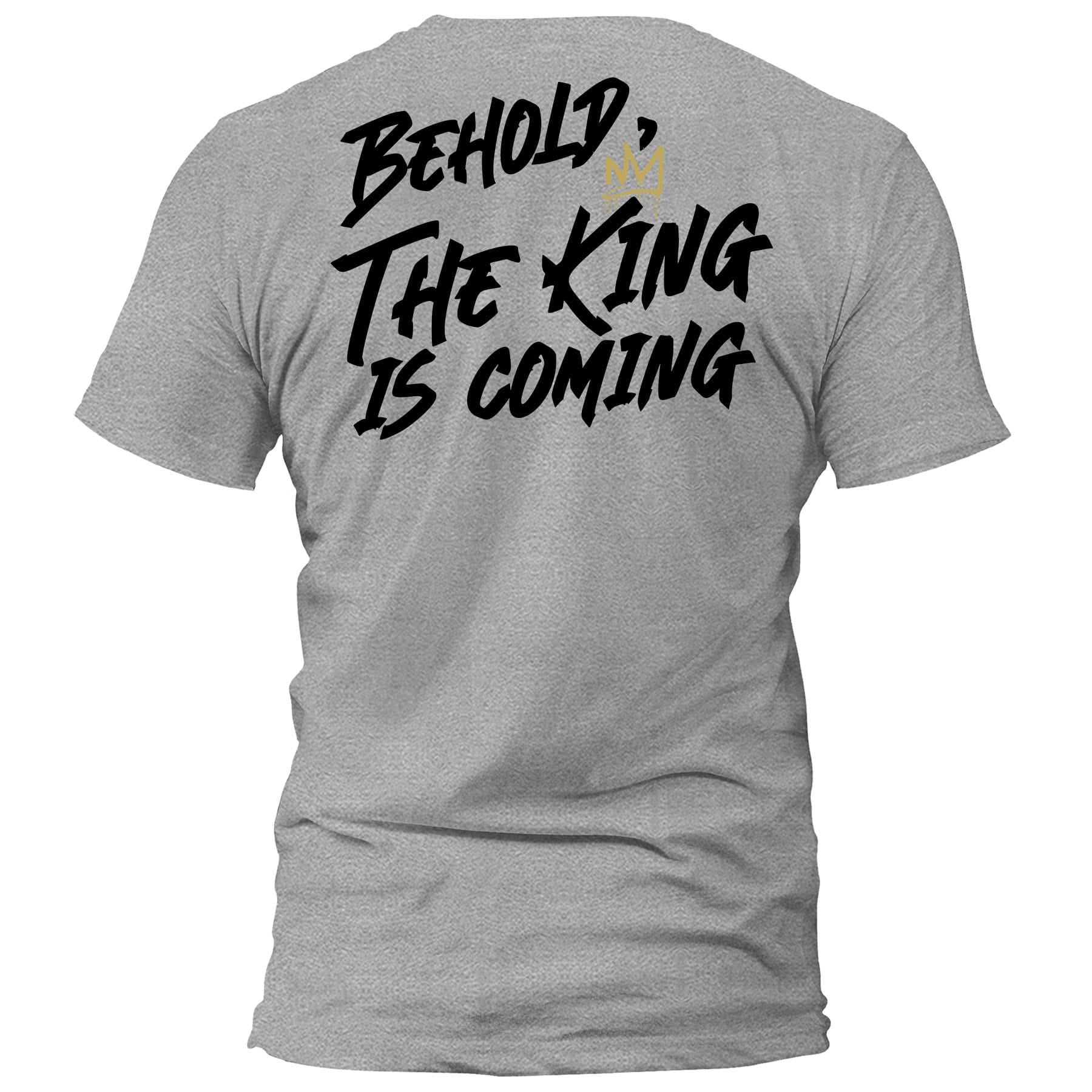 OurTrueGod Customs Apparel T-Shirt / Grey / S Behold, The King is Coming T-Shirt
