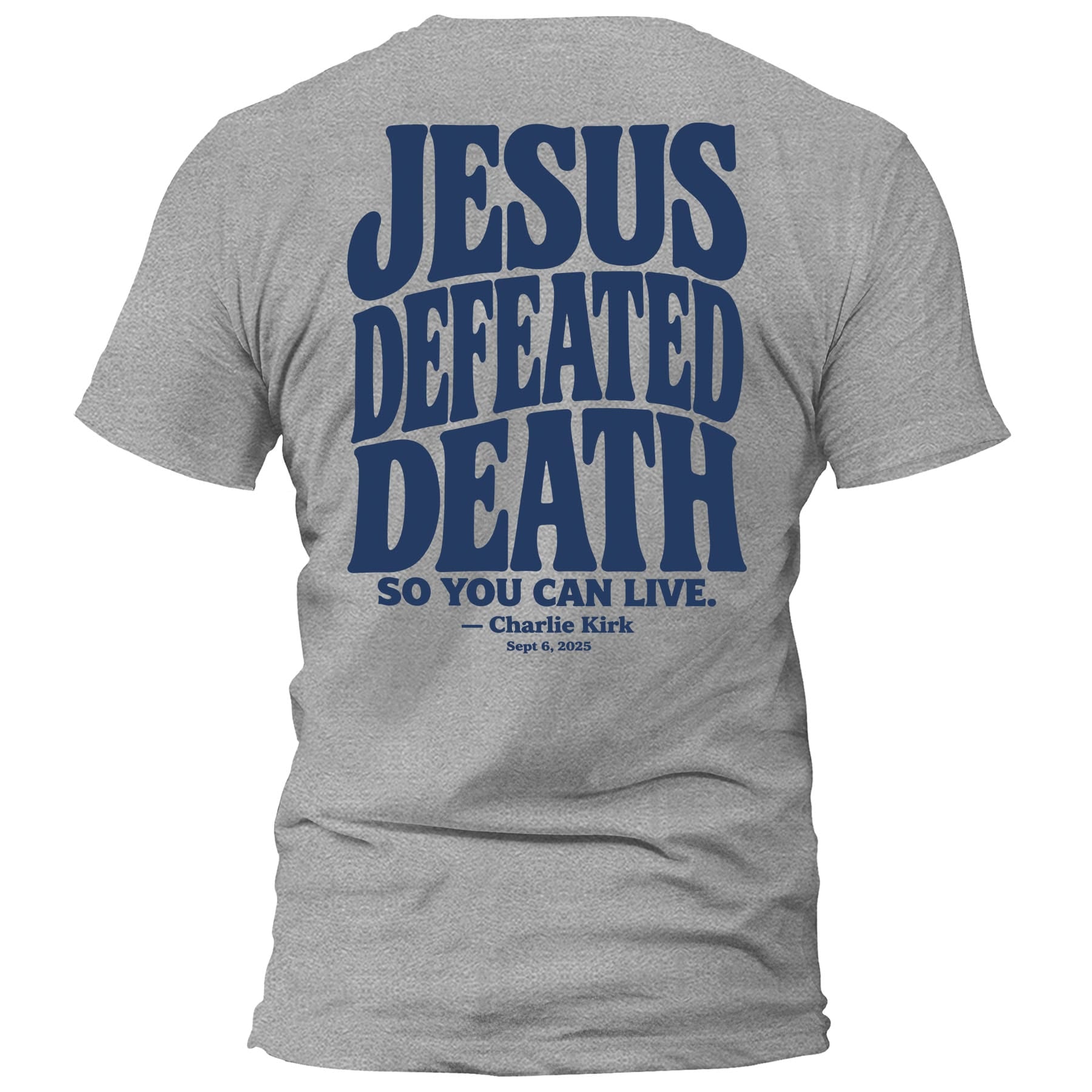 OurTrueGod Customs Apparel T-Shirt / Grey / S Jesus Defeated Death - Charlie Kirk T-Shirt
