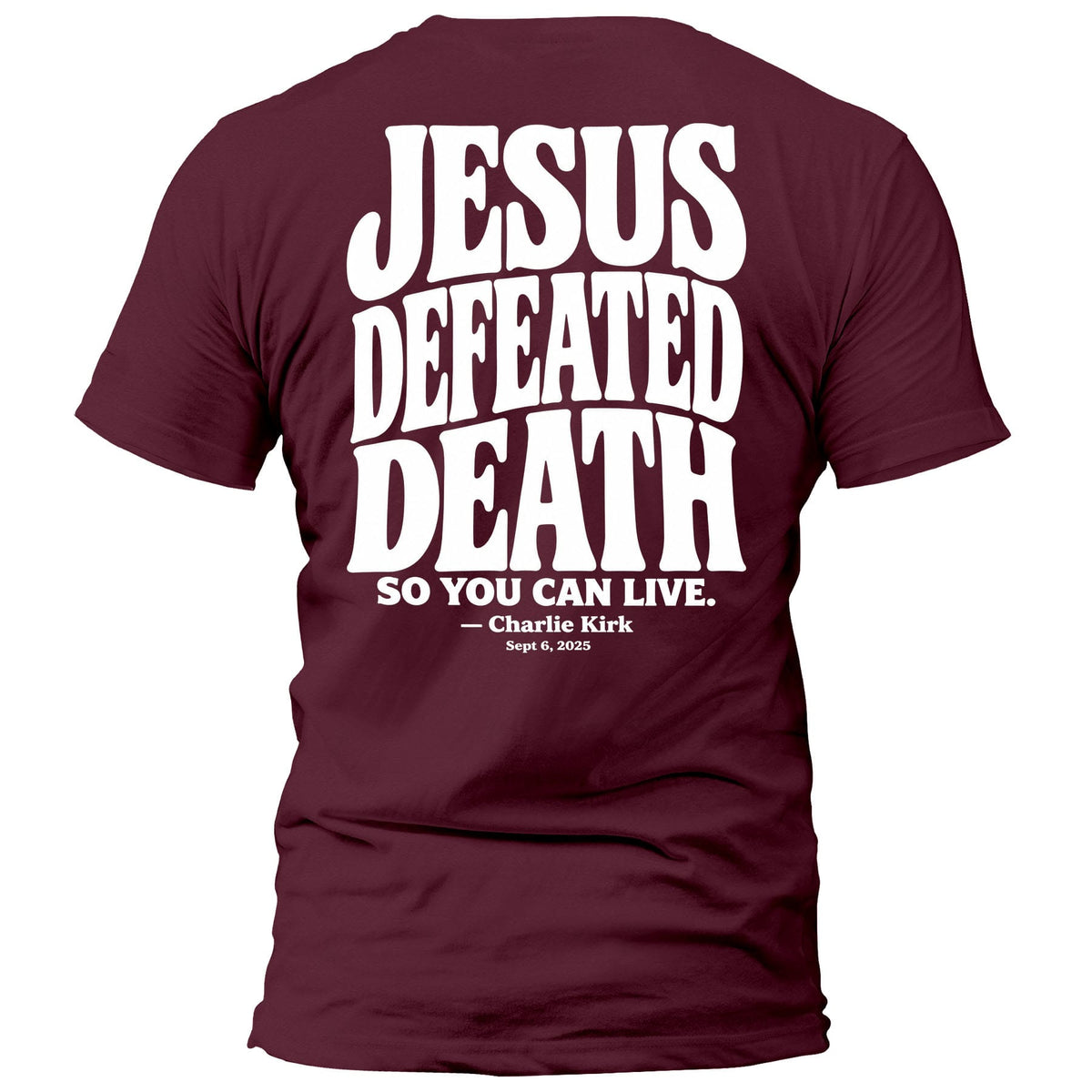 OurTrueGod Customs Apparel T-Shirt / Maroon / S Jesus Defeated Death - Charlie Kirk T-Shirt