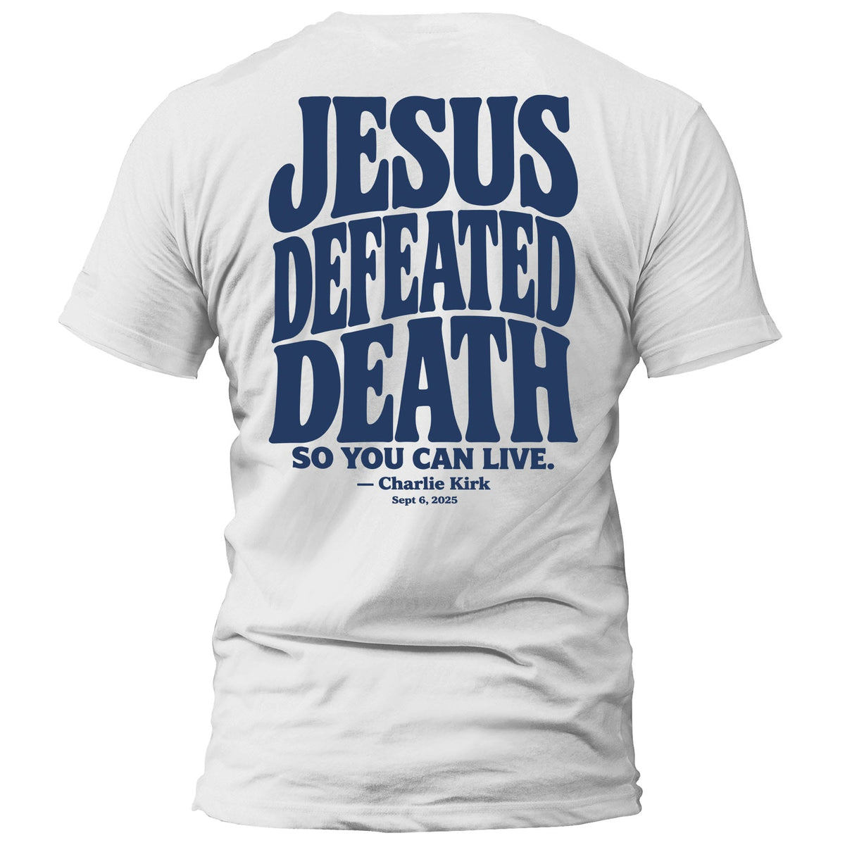 OurTrueGod Customs Apparel T-Shirt / White / S Jesus Defeated Death - Charlie Kirk T-Shirt