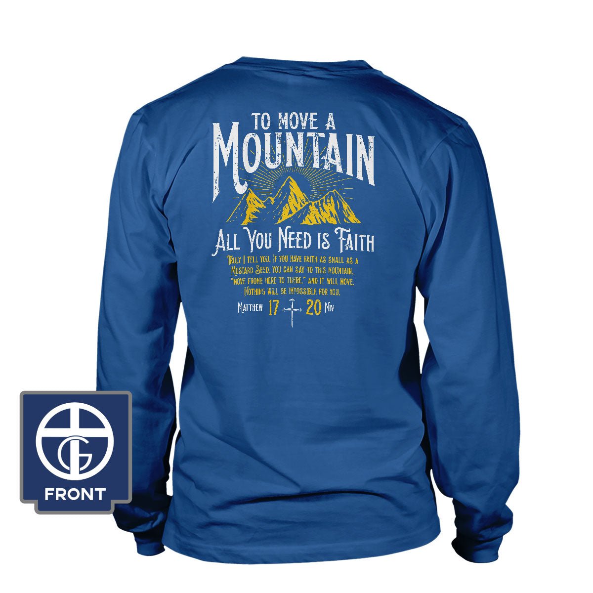 To Move A Mountain, All You Need Is Faith Long Sleeve T-Shirt (Back Print) - Our True God