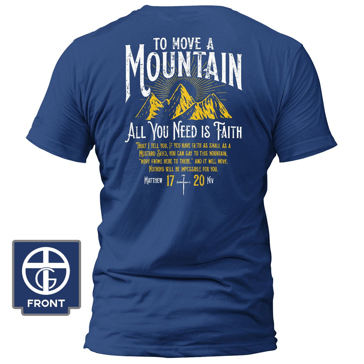 To Move A Mountain, All You Need Is Faith T-Shirt (Back Print) - Our True God