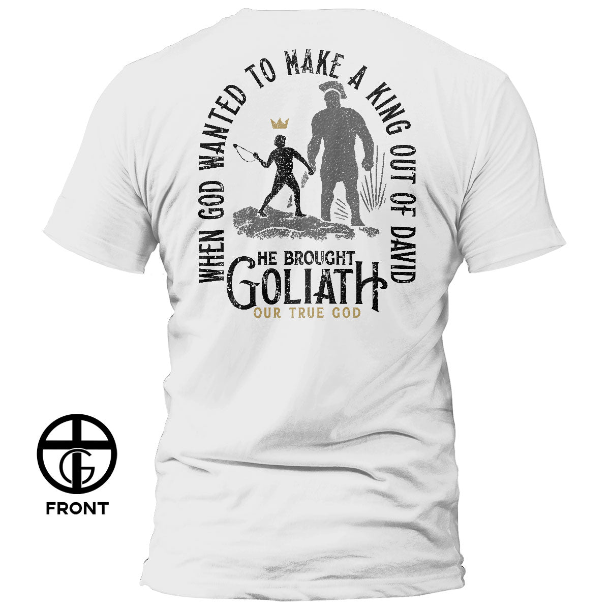 When God Wanted to Make a King Out of David T-Shirt - Our True God