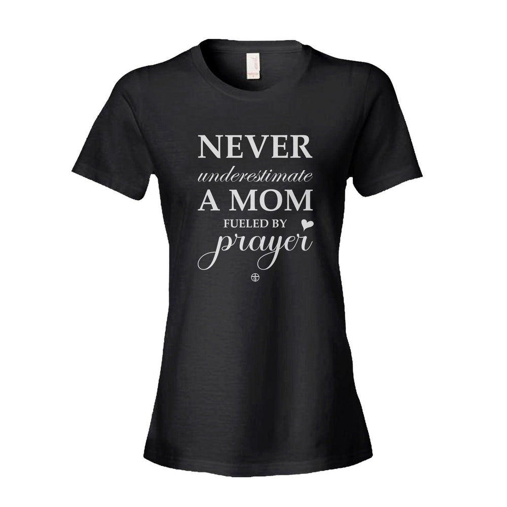 Never Underestimate A Mom Fueled By Prayer - Our True God