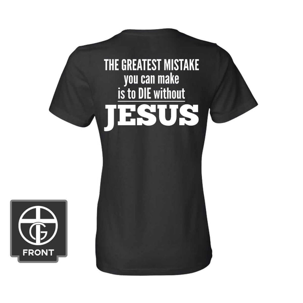 The Greatest Mistake is to Die Without Jesus (Back Print) - Our True God