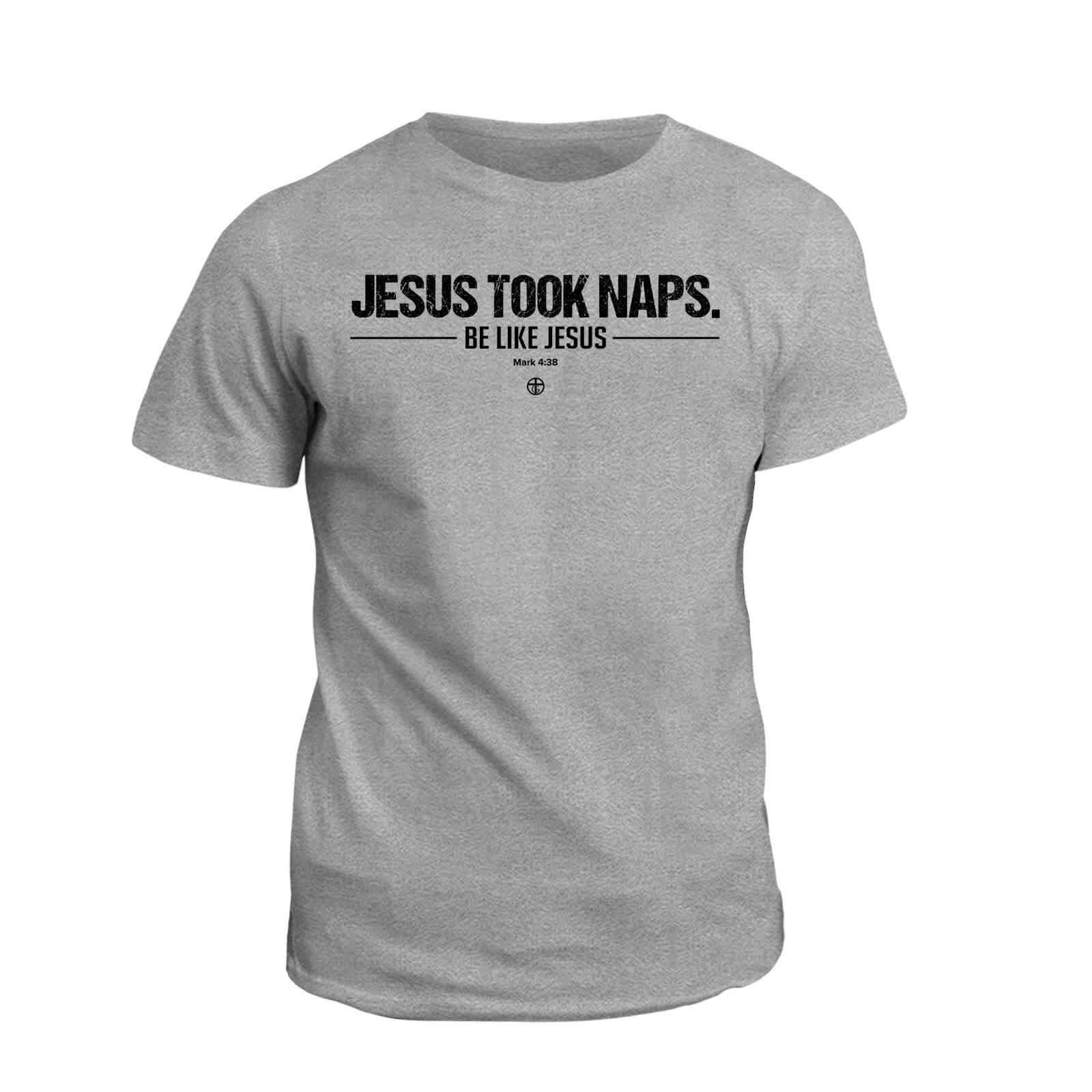 Jesus Took Naps T-Shirt - Our True God