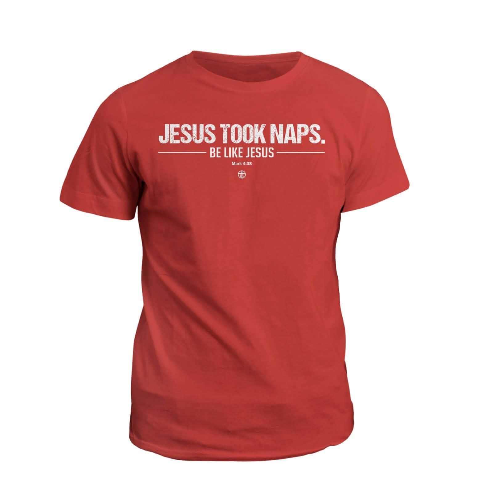 Jesus Took Naps T-Shirt - Our True God