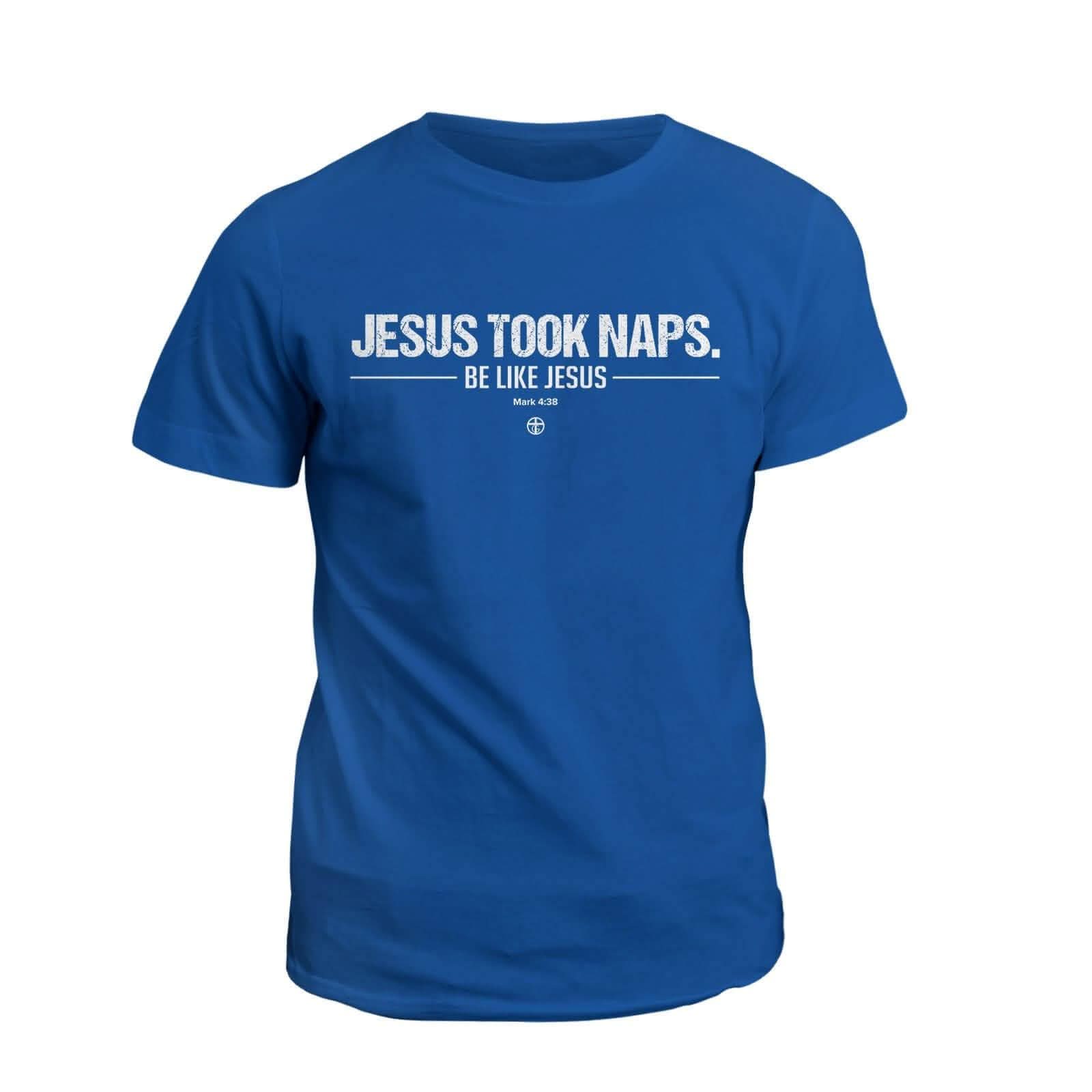 Jesus Took Naps T-Shirt - Our True God