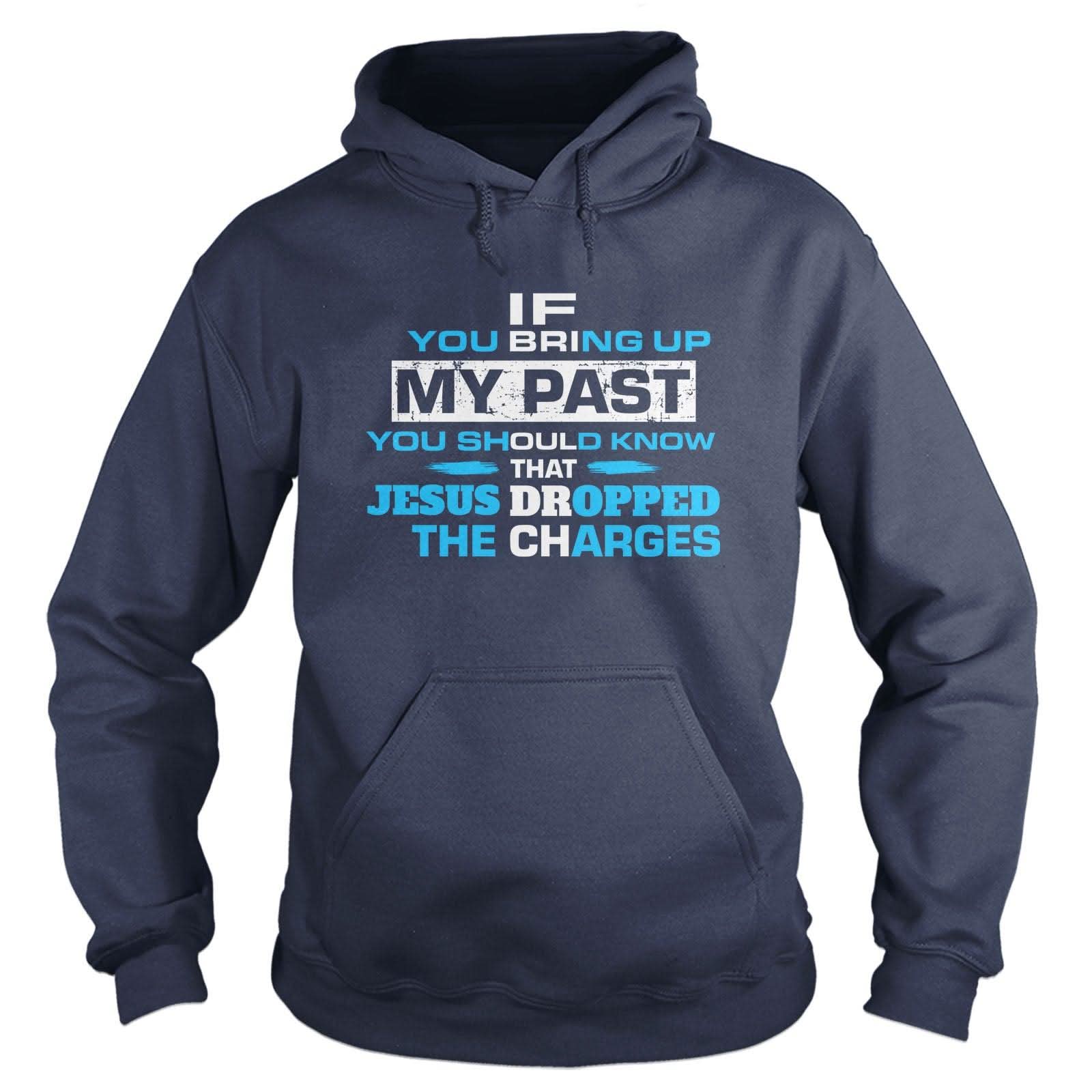 Our True God Apparel Hoodie / Navy / S If You Bring Up My Past